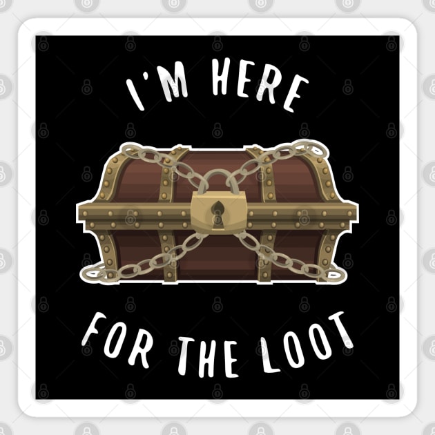 I'm Here For The Loot RPG Gamer Magnet by Shadowisper